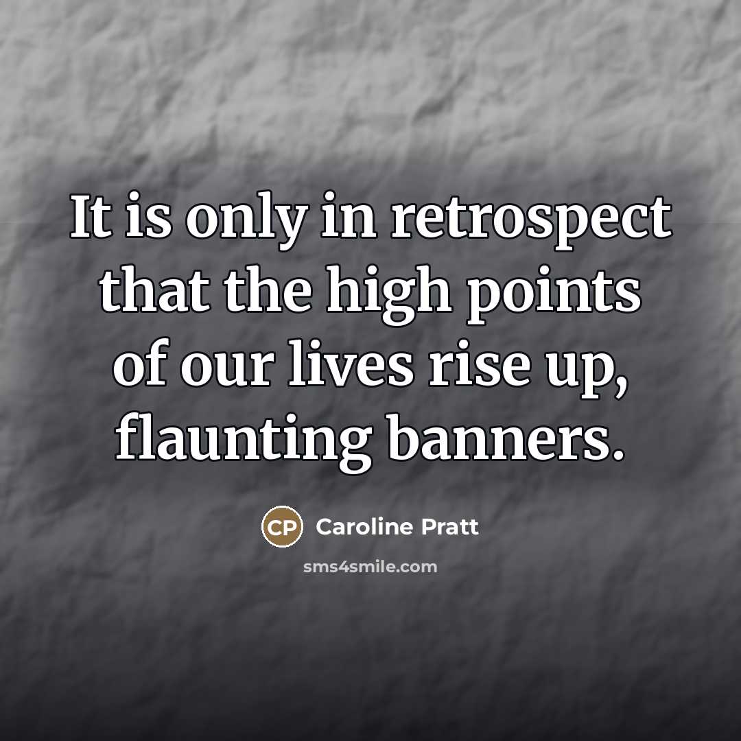 “It is only in retrospect that the high points of…” quote by Caroline Pratt