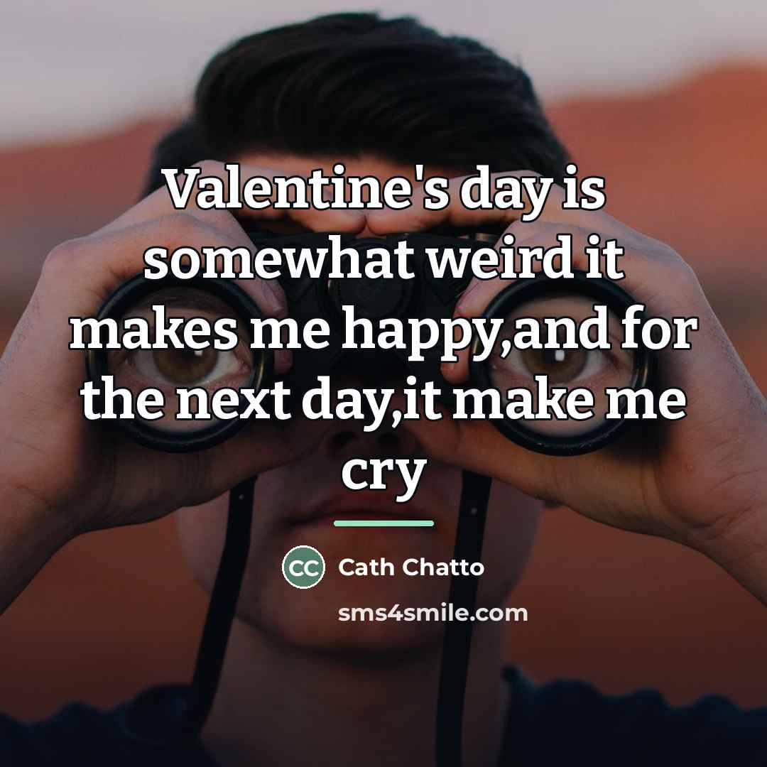 “Valentine's day is somewhat weird it makes me happy,and for…” quote by Cath Chatto