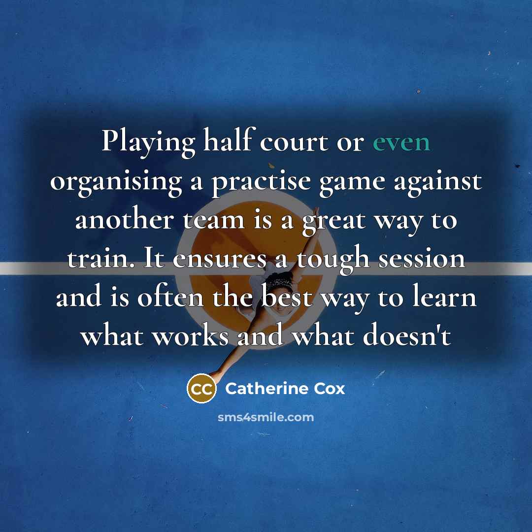 “Playing half court or even organising a practise game against…” quote by Catherine Cox