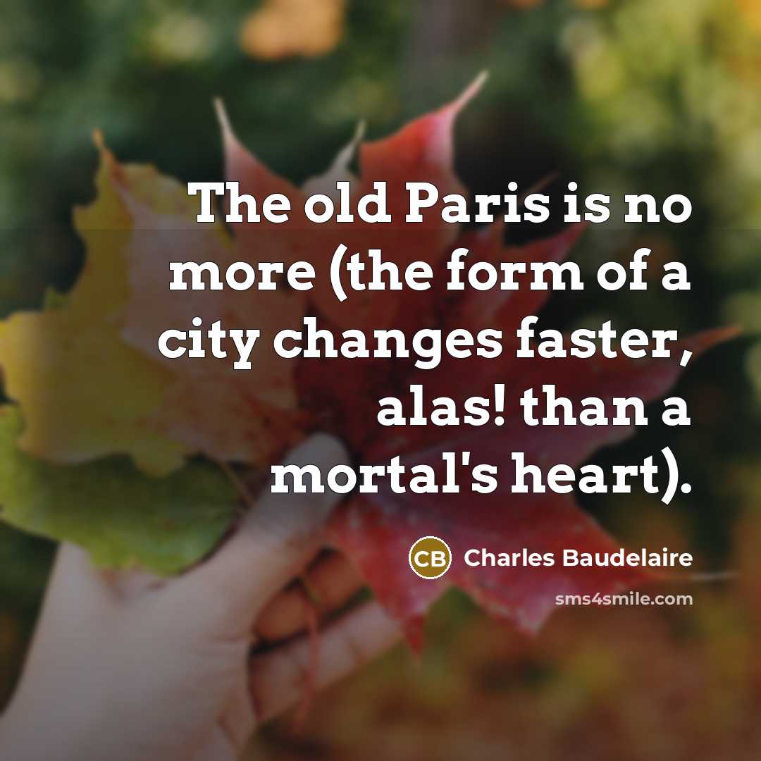 “The old Paris is no more (the form of a…” quote by Charles Baudelaire