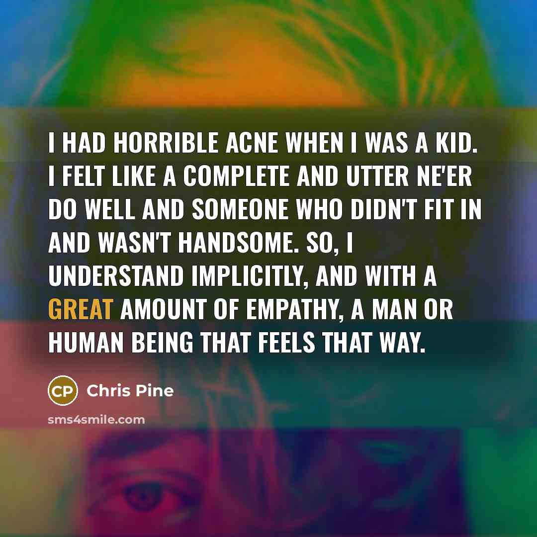 “I had horrible acne when I was a kid. I…” quote by Chris Pine