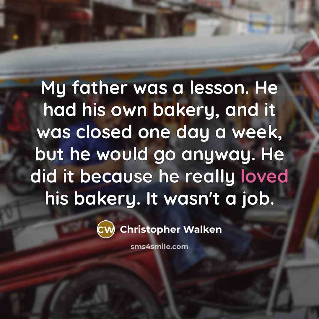 “My father was a lesson. He had his own bakery,…” quote by Christopher Walken