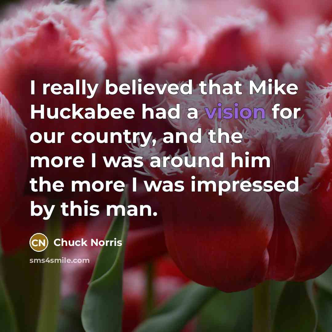 “I really believed that Mike Huckabee had a vision for…” quote by Chuck Norris