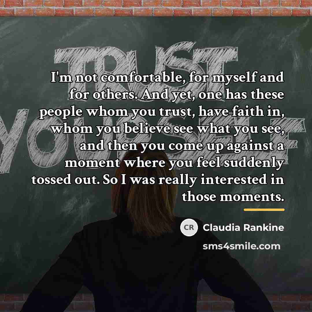 “I'm not comfortable, for myself and for others. And yet,…” quote by Claudia Rankine