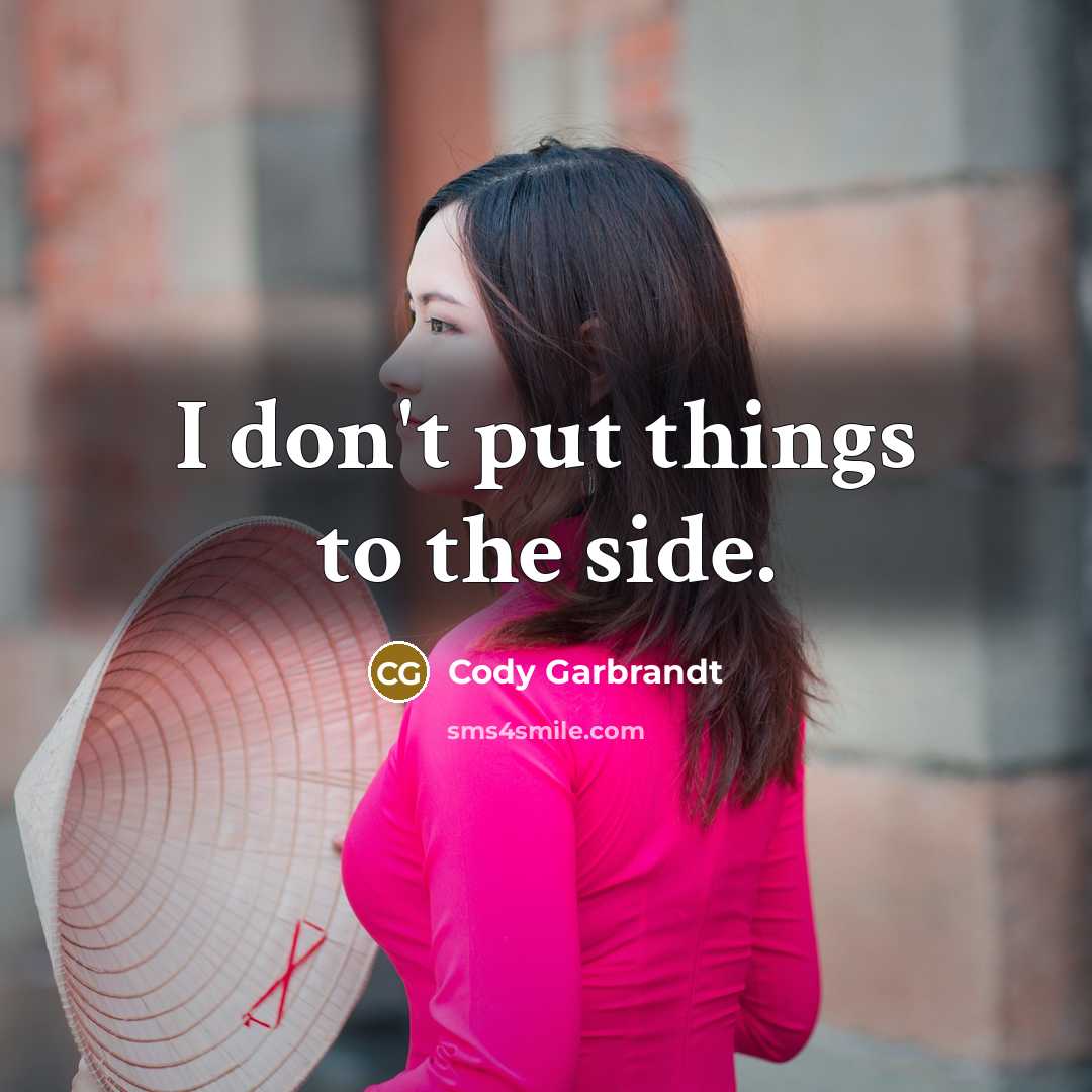 “I don't put things to the side.…” quote by Cody Garbrandt