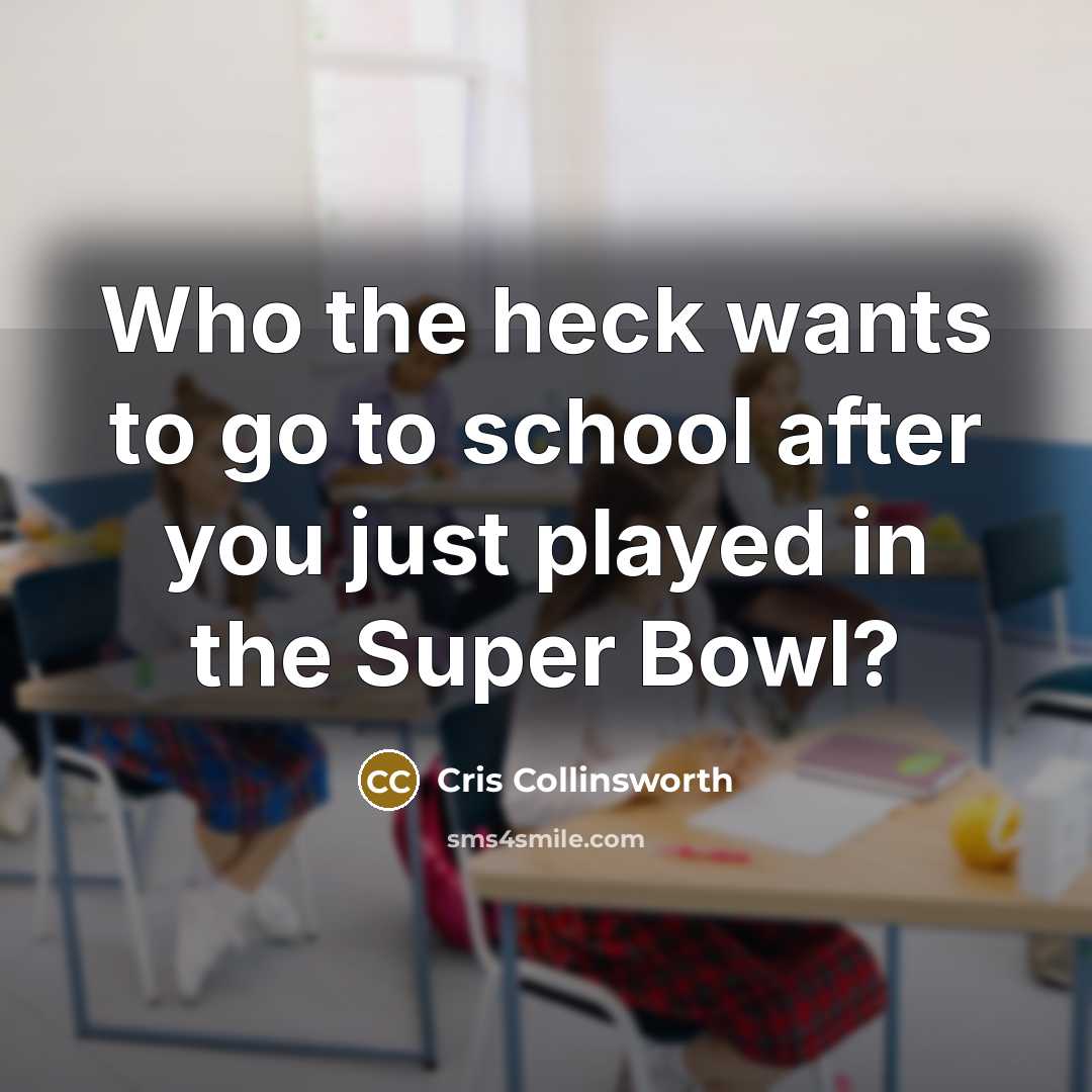 “Who the heck wants to go to school after you…” quote by Cris Collinsworth