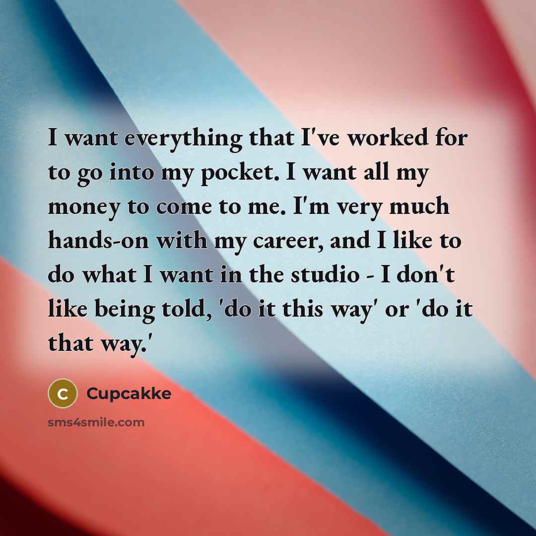 “I want everything that I've worked for to go into…” quote by Cupcakke