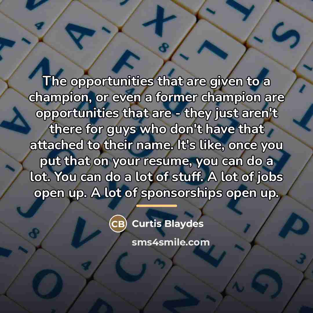 “The opportunities that are given to a champion, or even…” quote by Curtis Blaydes