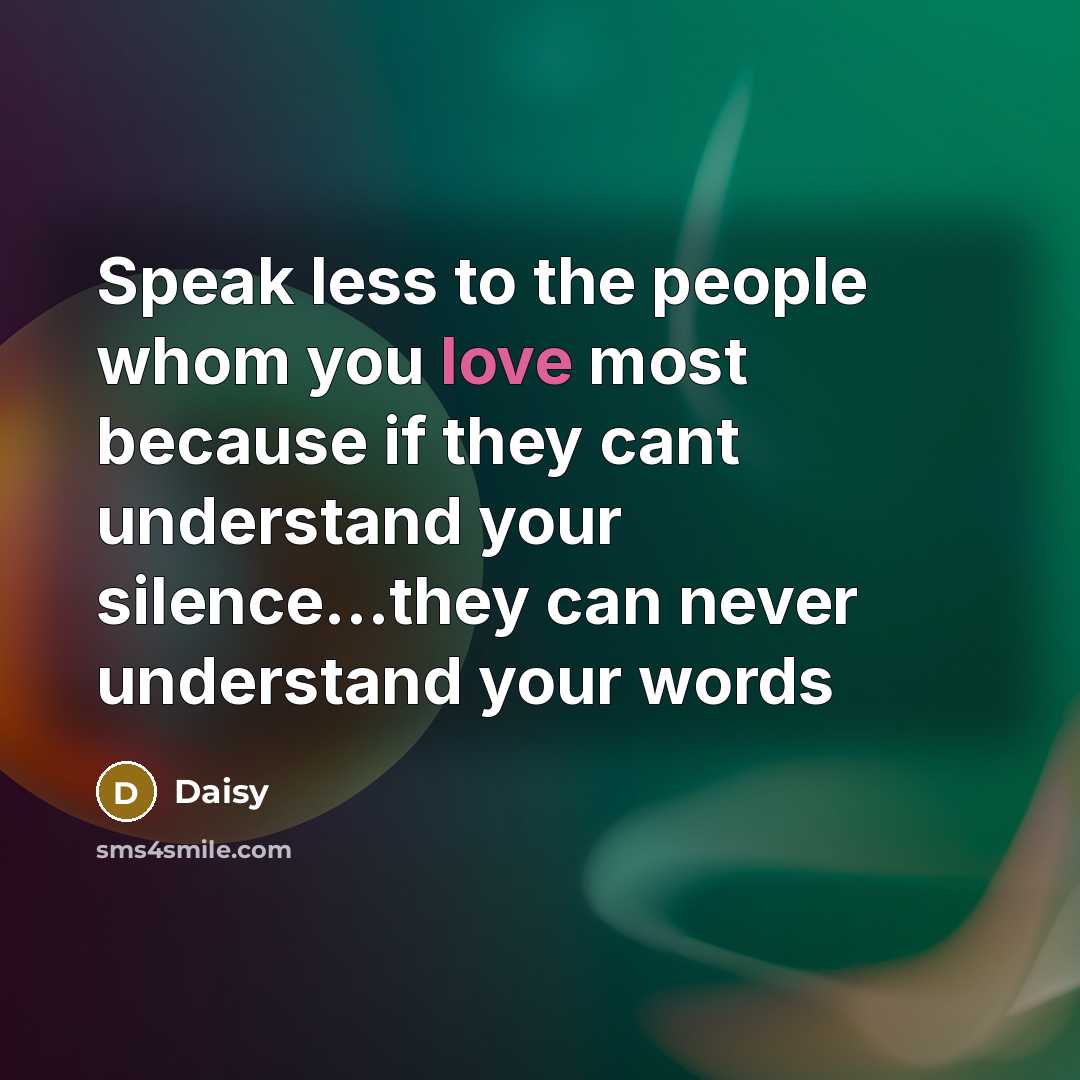 “Speak less to the people whom you love most because…” quote by Daisy