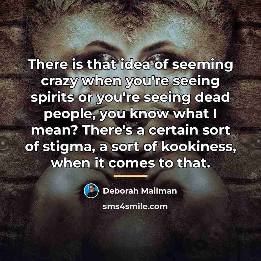 “There is that idea of seeming crazy when you're seeing…” quote by Deborah Mailman