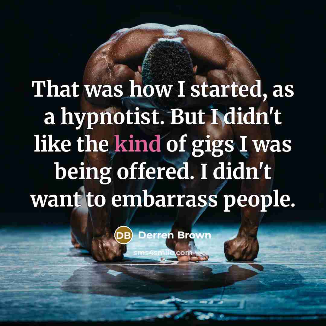 “That was how I started, as a hypnotist. But I…” quote by Derren Brown