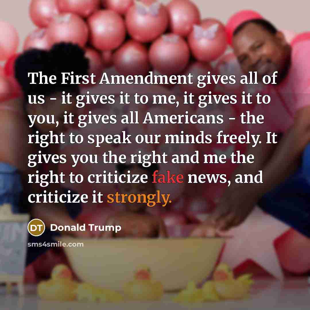 “The First Amendment gives all of us - it gives it to me, it gives it to you, it gives all Americans - the right to speak our minds freely. It gives you the right and me the right to criticize fake news, and criticize it strongly.” quote by Donald Trump