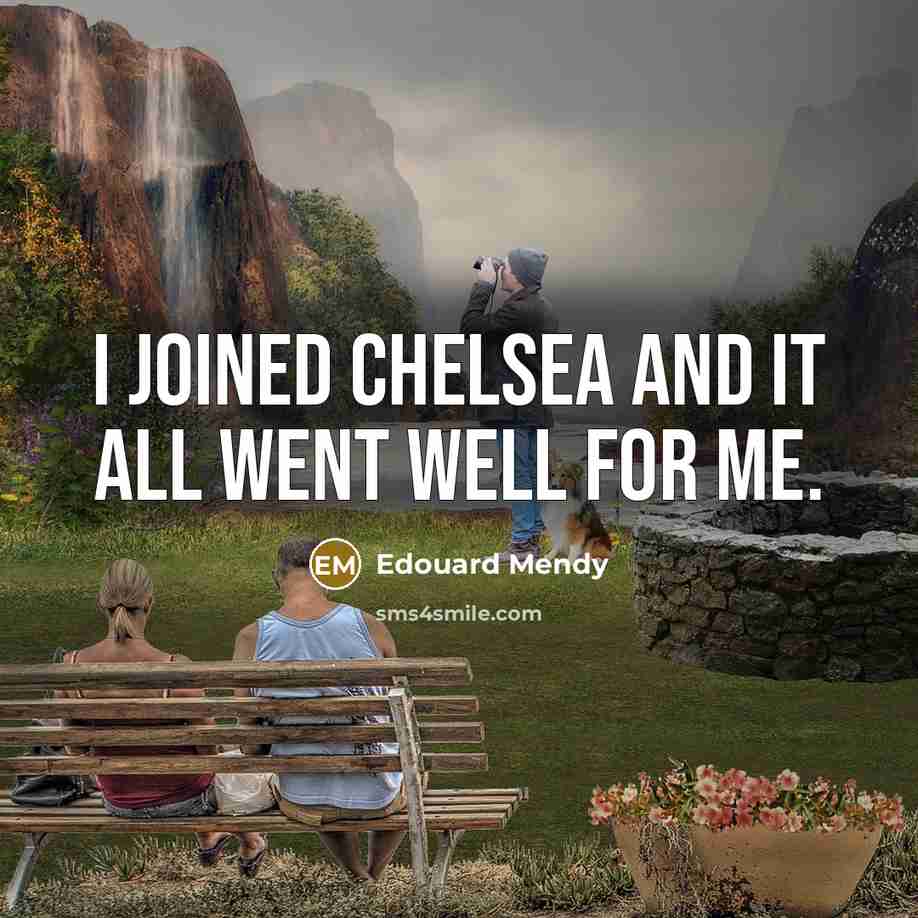 “I joined Chelsea and it all went well for me.…” quote by Edouard Mendy