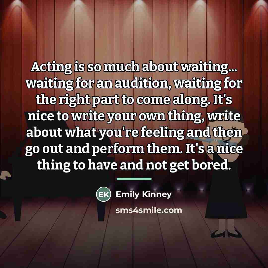 “Acting is so much about waiting... waiting for an audition,…” quote by Emily Kinney
