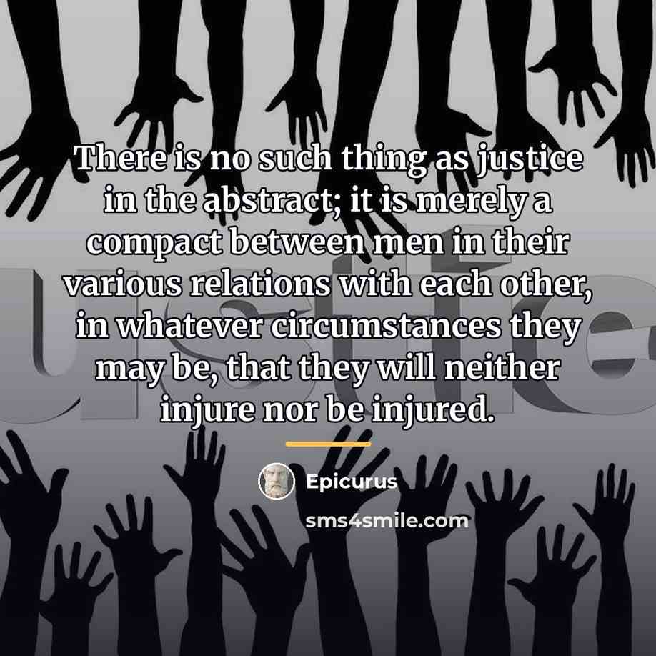 “There is no such thing as justice in the abstract;…” quote by Epicurus