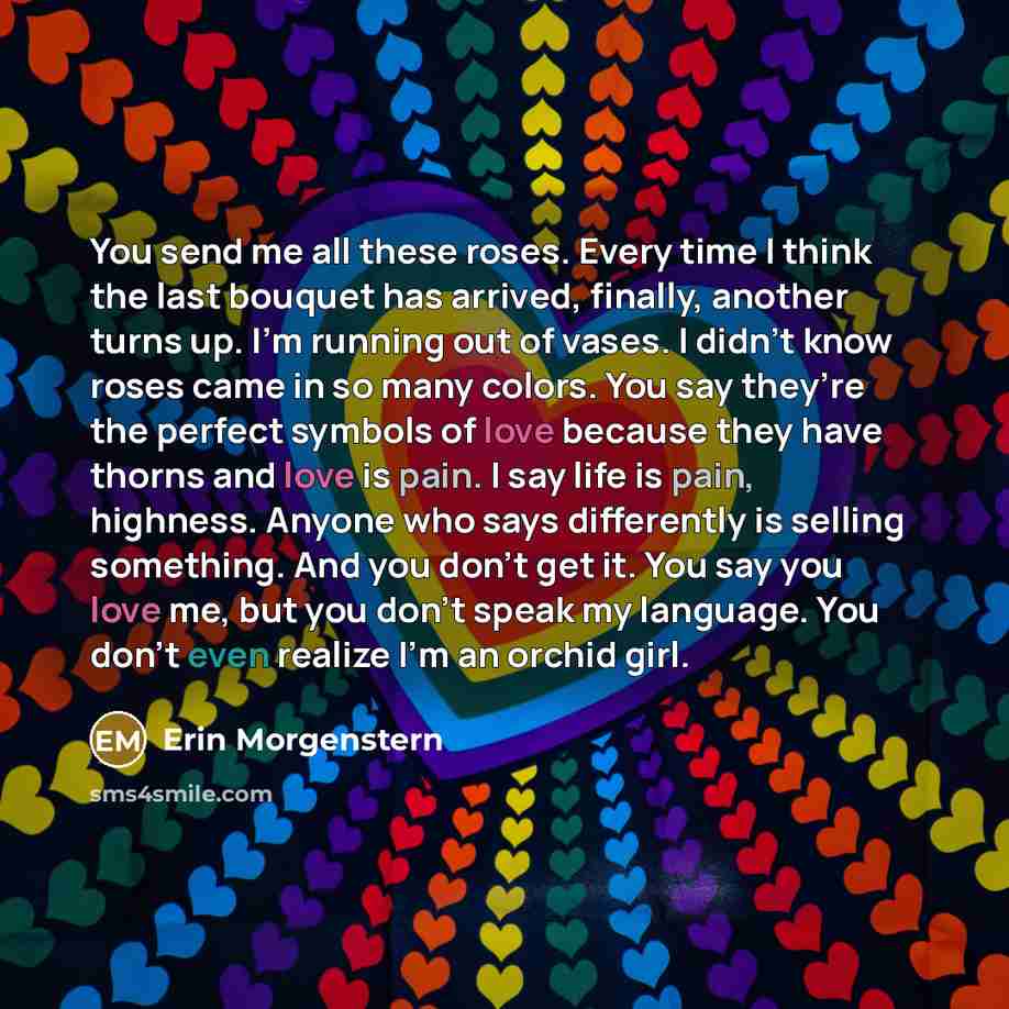 “You send me all these roses. Every time I think…” quote by Erin Morgenstern