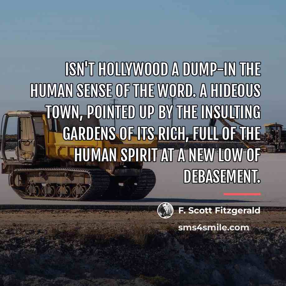 “Isn't Hollywood a dump-in the human sense of the word.…” quote by F. Scott Fitzgerald