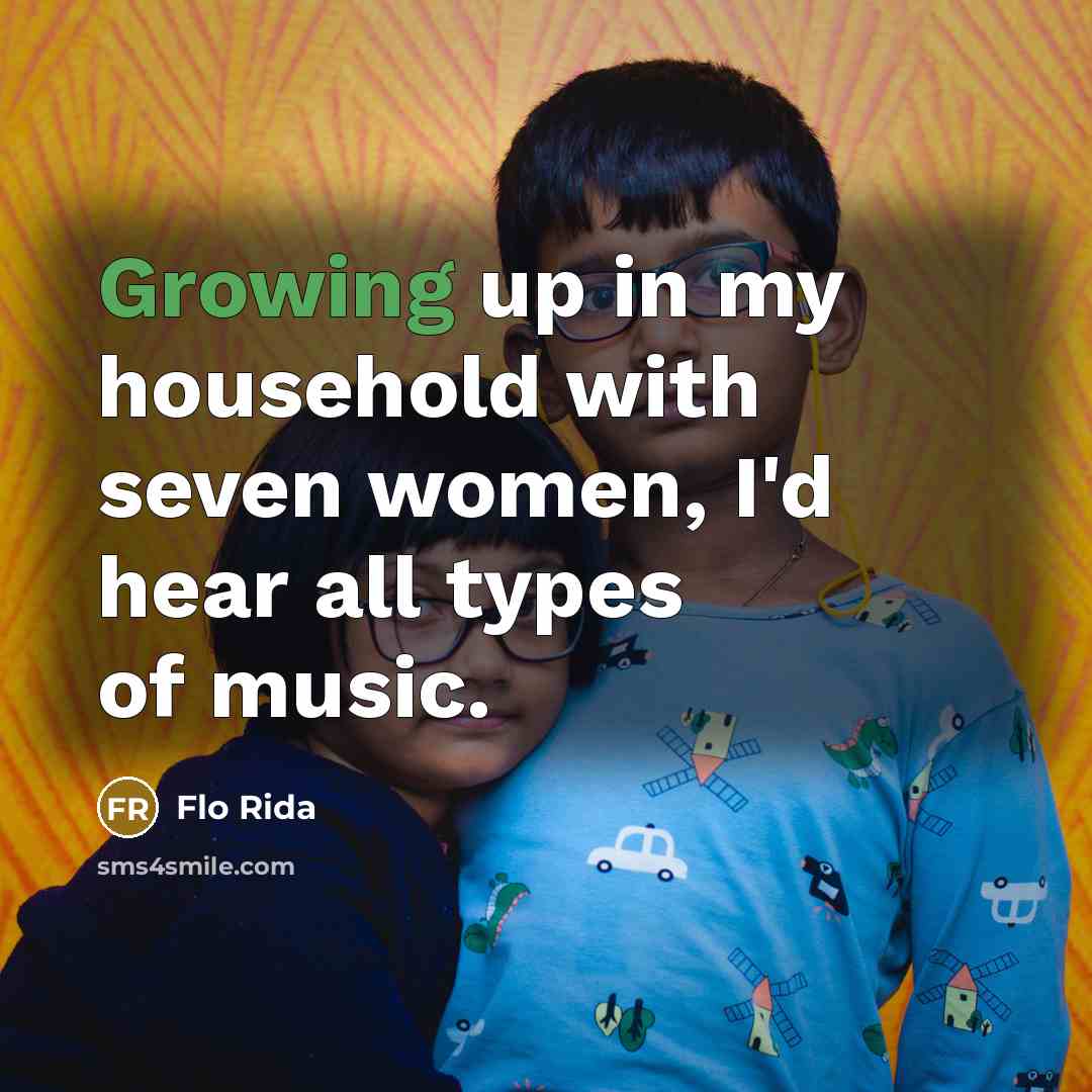 “Growing up in my household with seven women, I'd hear…” quote by Flo Rida