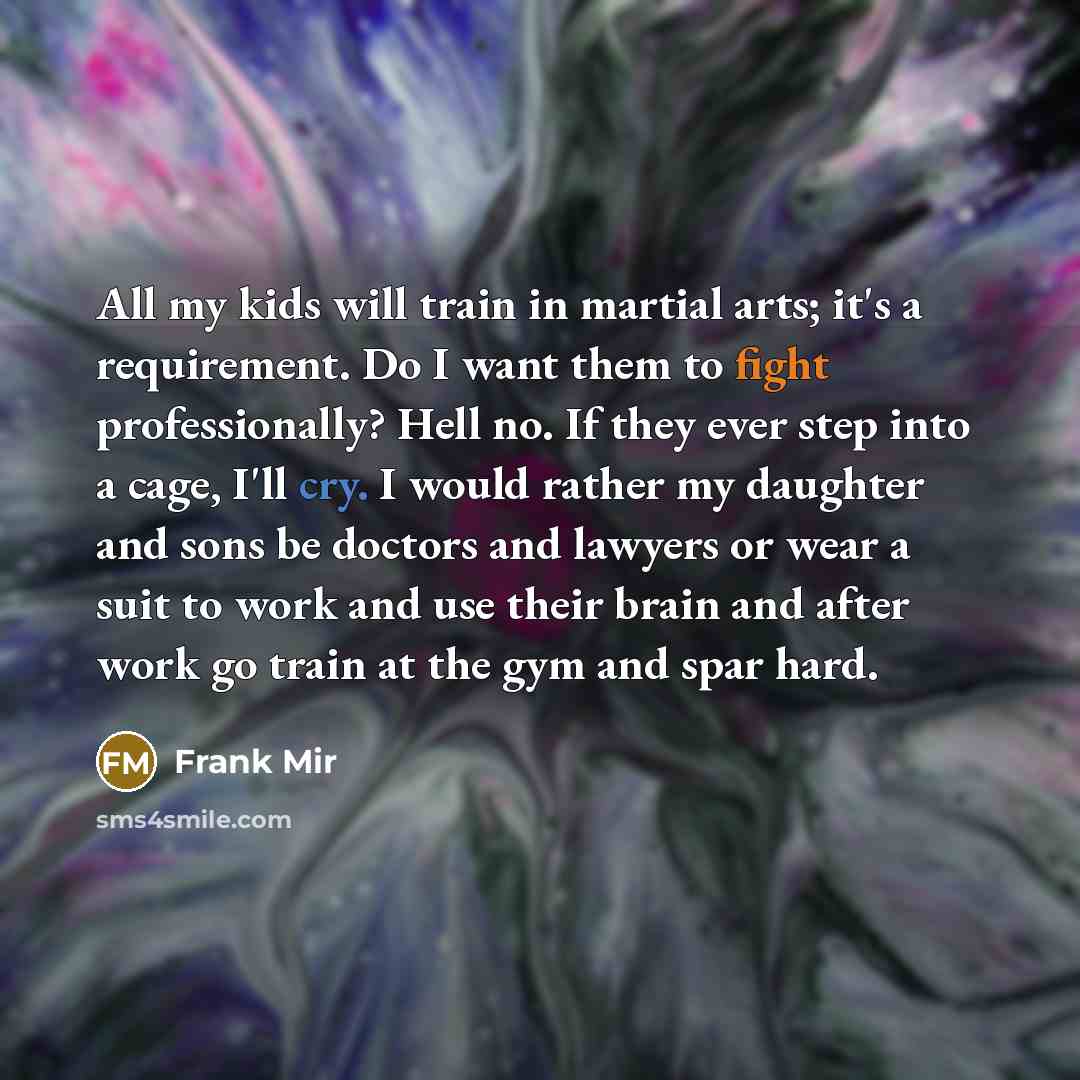 “All my kids will train in martial arts; it's a…” quote by Frank Mir