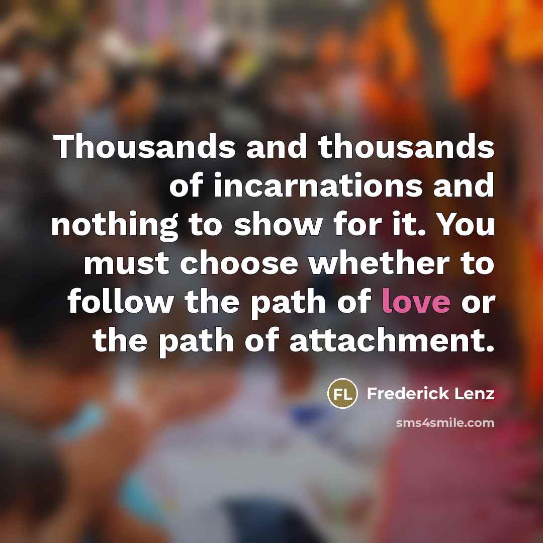 “Thousands and thousands of incarnations and nothing to show for…” quote by Frederick Lenz
