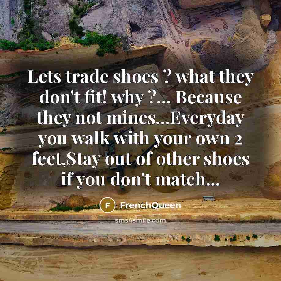 “Lets trade shoes ? what they don't fit! why ?....…” quote by Frenchqueen