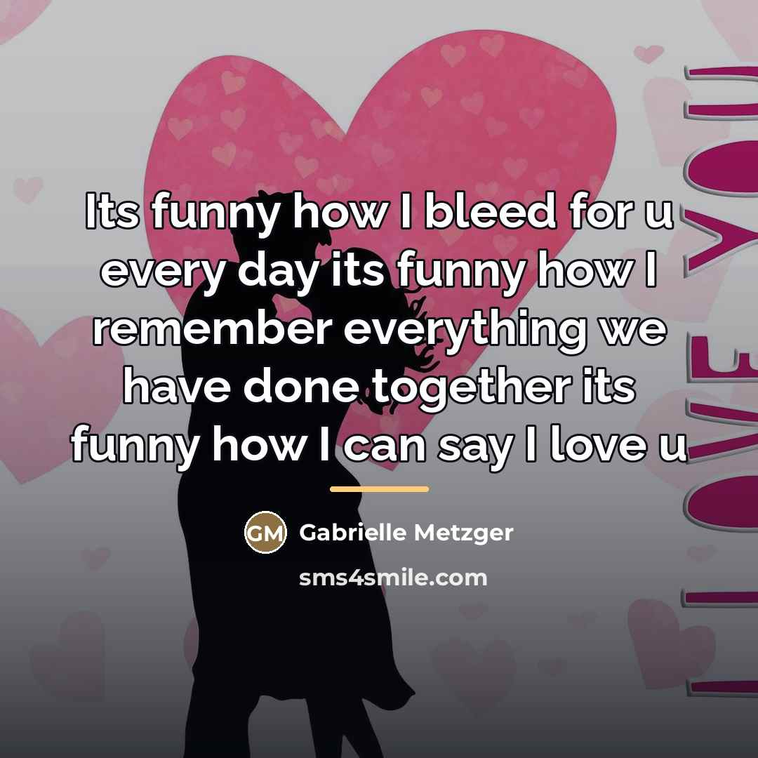 “Its funny how I bleed for u every day its…” quote by Gabrielle Metzger