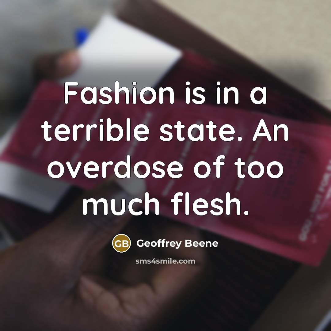 “Fashion is in a terrible state. An overdose of too…” quote by Geoffrey Beene
