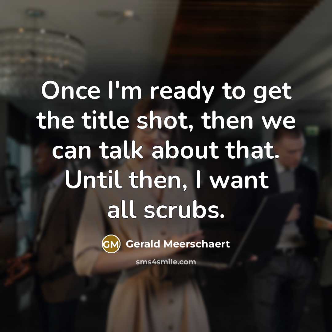 “Once I'm ready to get the title shot, then we…” quote by Gerald Meerschaert