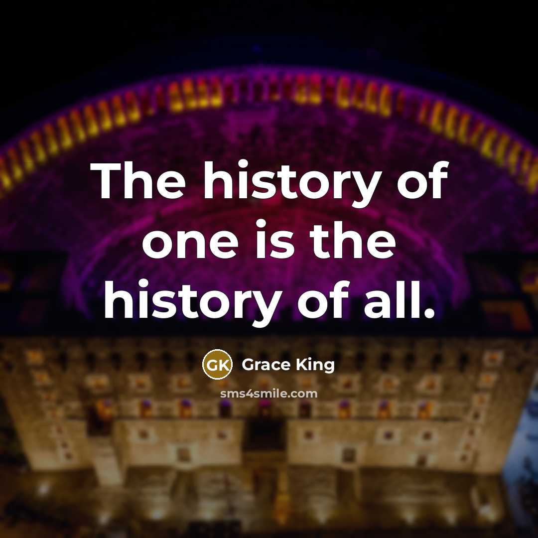“The history of one is the history of all.…” quote by Grace King