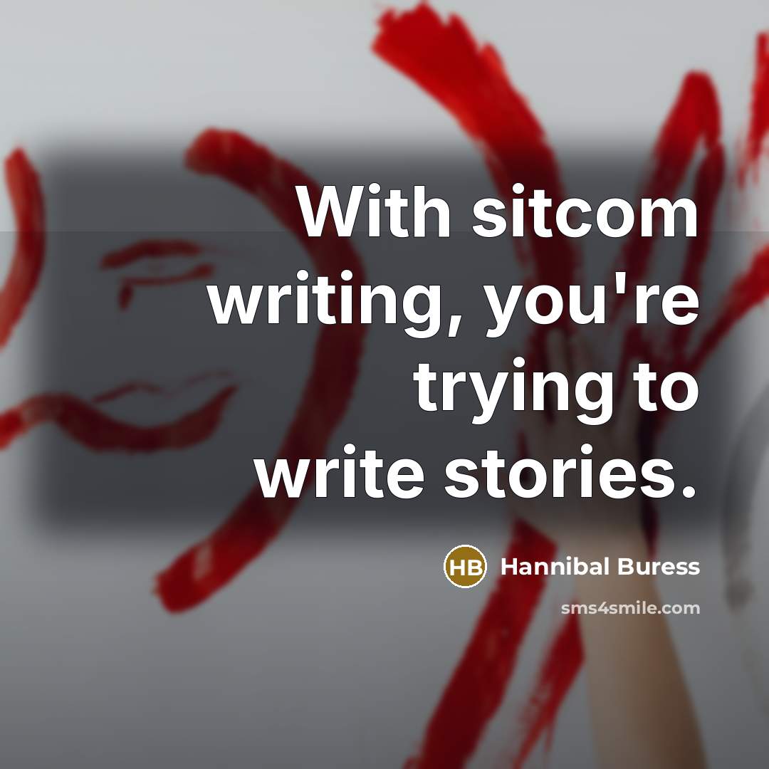 “With sitcom writing, you're trying to write stories.…” quote by Hannibal Buress