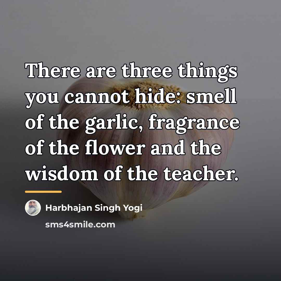 “There are three things you cannot hide: smell of the…” quote by Harbhajan Singh Yogi
