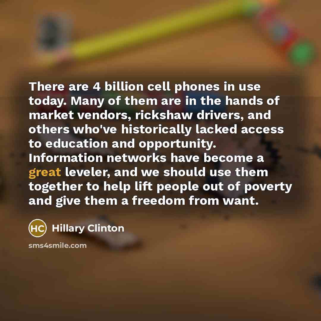 “There are 4 billion cell phones in use today. Many…” quote by Hillary Clinton