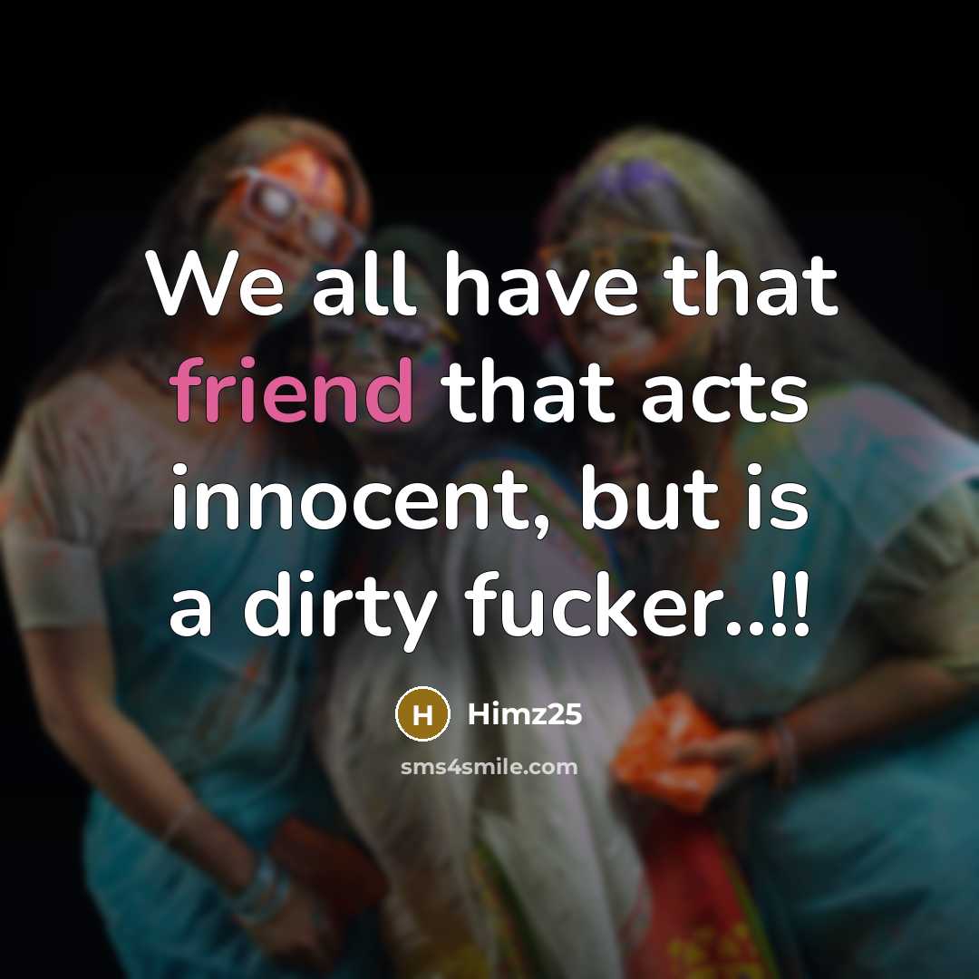 “We all have that friend that acts innocent, but is…” quote by Himz25