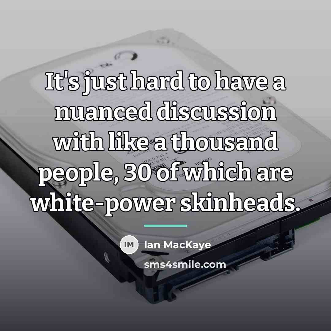 “It's just hard to have a nuanced discussion with like…” quote by Ian MacKaye