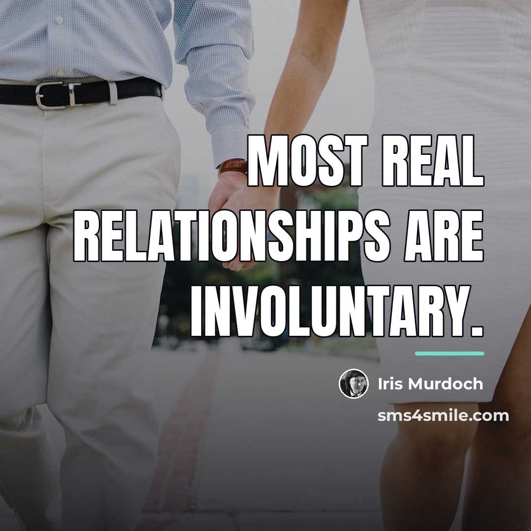 “Most real relationships are involuntary.…” quote by Iris Murdoch