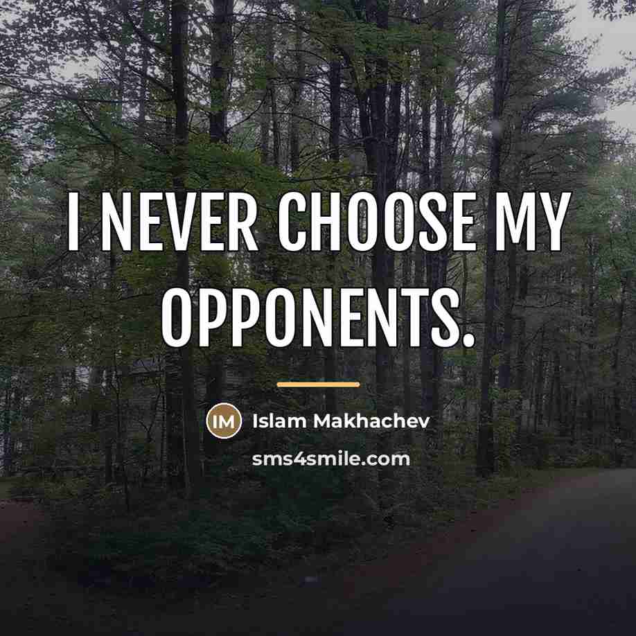 “I never choose my opponents.…” quote by Islam Makhachev