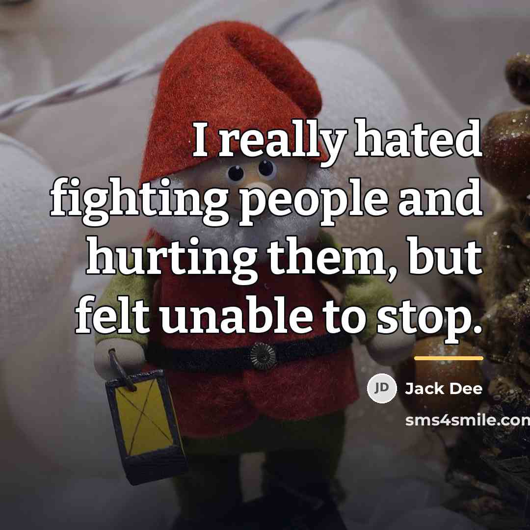 “I really hated fighting people and hurting them, but felt…” quote by Jack Dee
