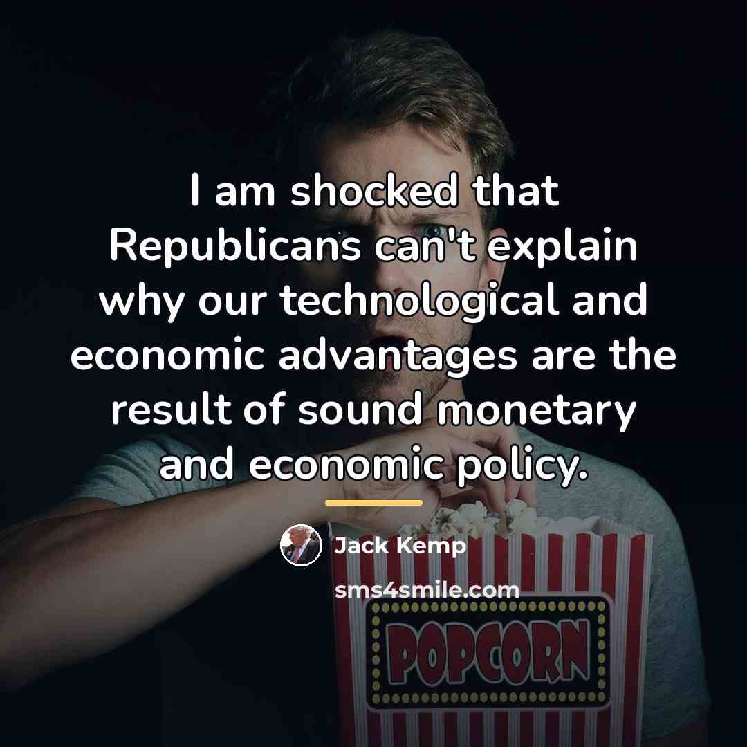 “I am shocked that Republicans can't explain why our technological…” quote by Jack Kemp