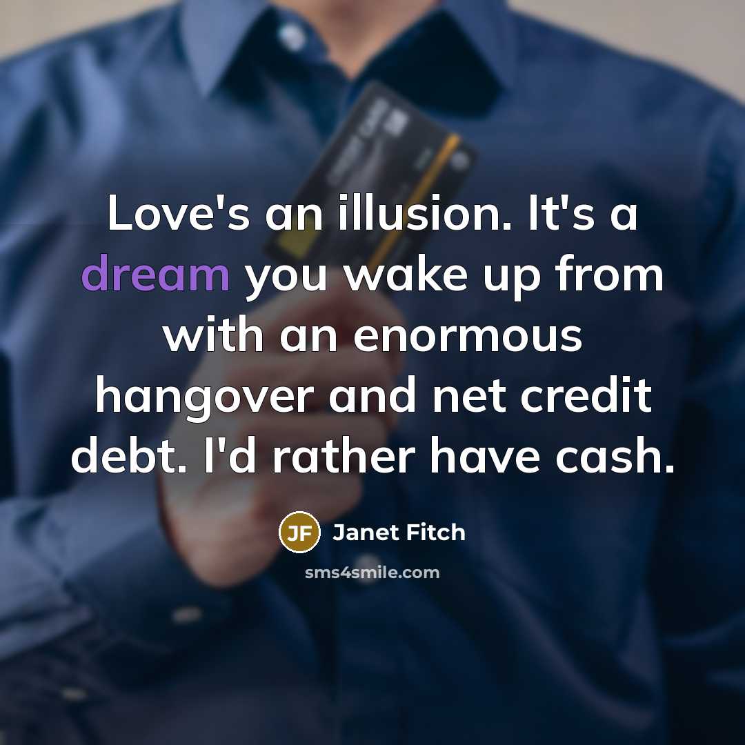 “Love's an illusion. It's a dream you wake up from…” quote by Janet Fitch