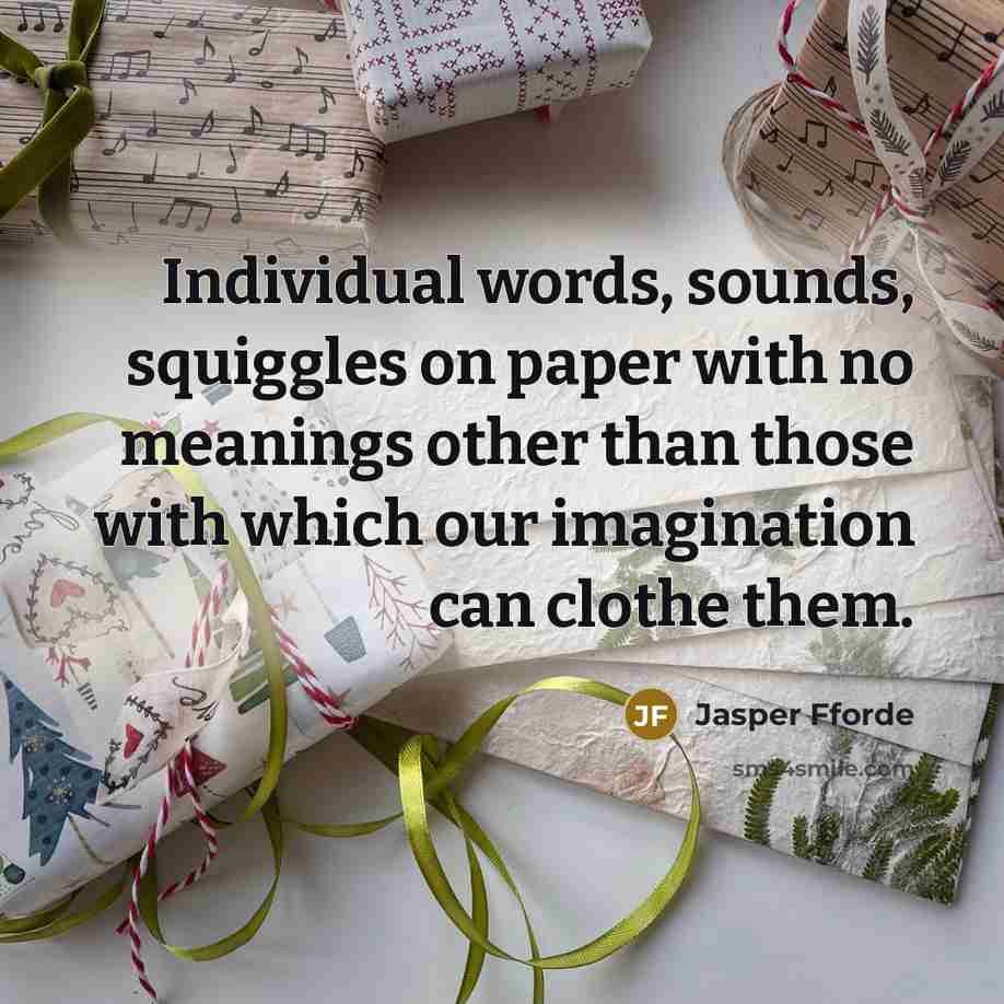 “Individual words, sounds, squiggles on paper with no meanings other…” quote by Jasper Fforde