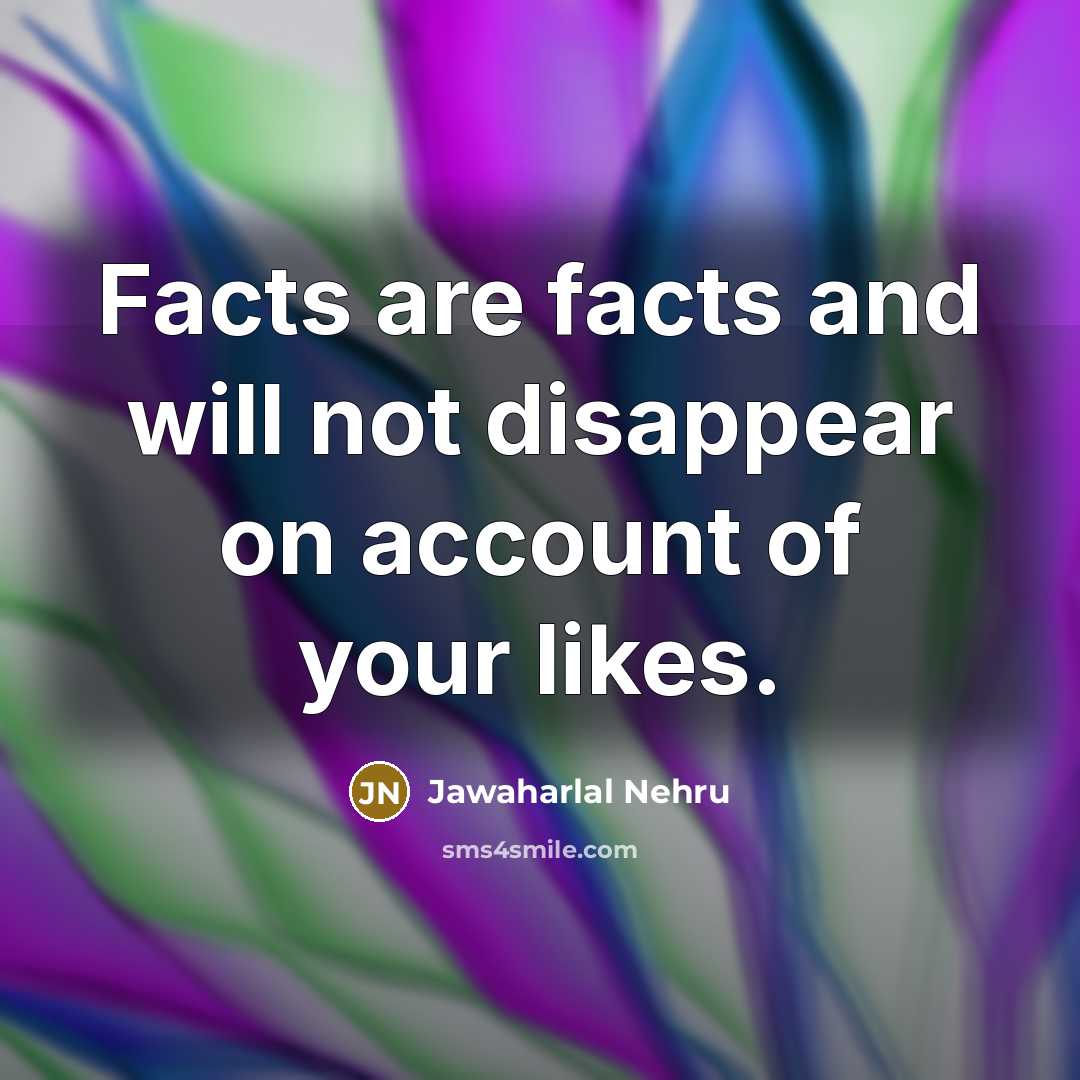 “Facts are facts and will not disappear on account of…” quote by Jawaharlal Nehru