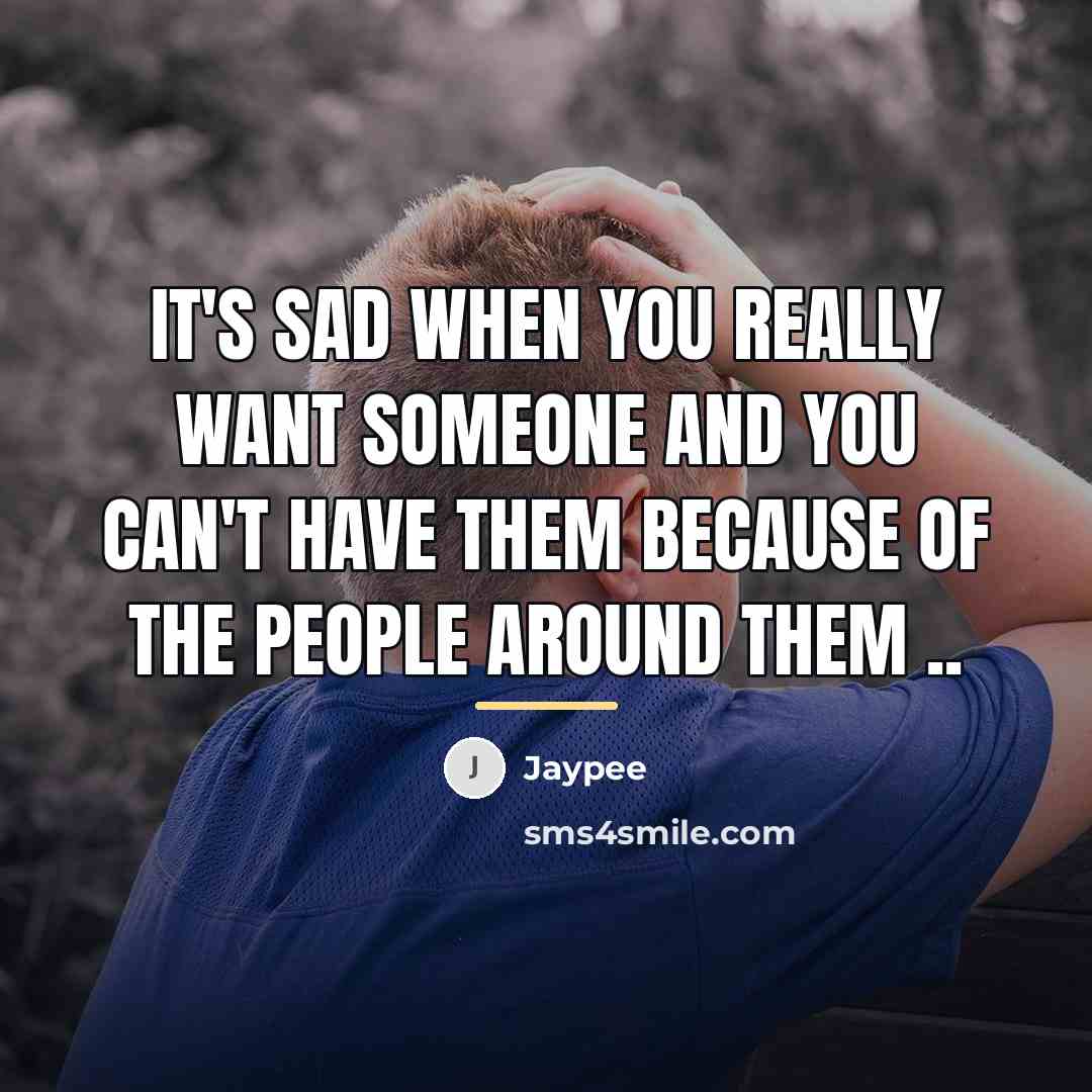 “It's sad when you really want someone and you can't…” quote by Jaypee
