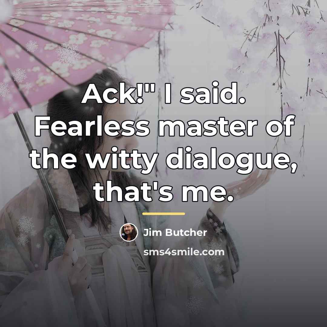 “Ack!" I said. Fearless master of the witty dialogue, that's…” quote by Jim Butcher