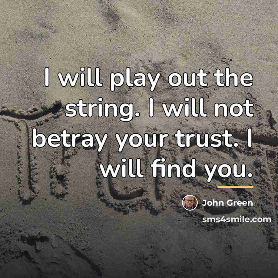 “I will play out the string. I will not betray…” quote by John Green