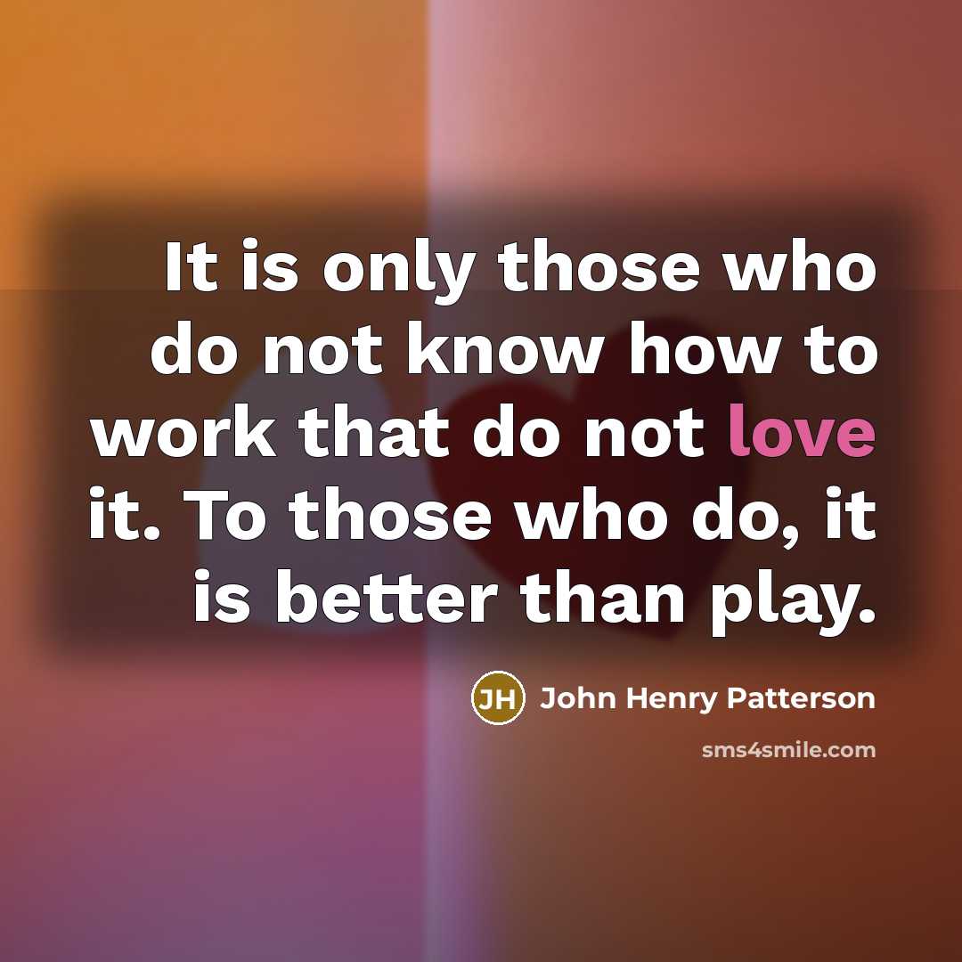 “It is only those who do not know how to…” quote by John Henry Patterson