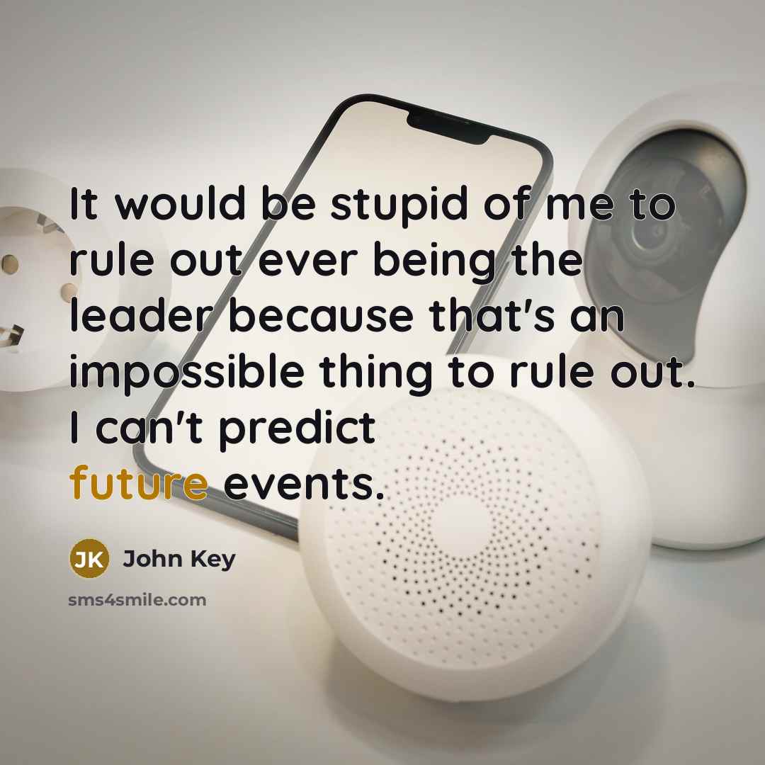 “It would be stupid of me to rule out ever…” quote by John Key