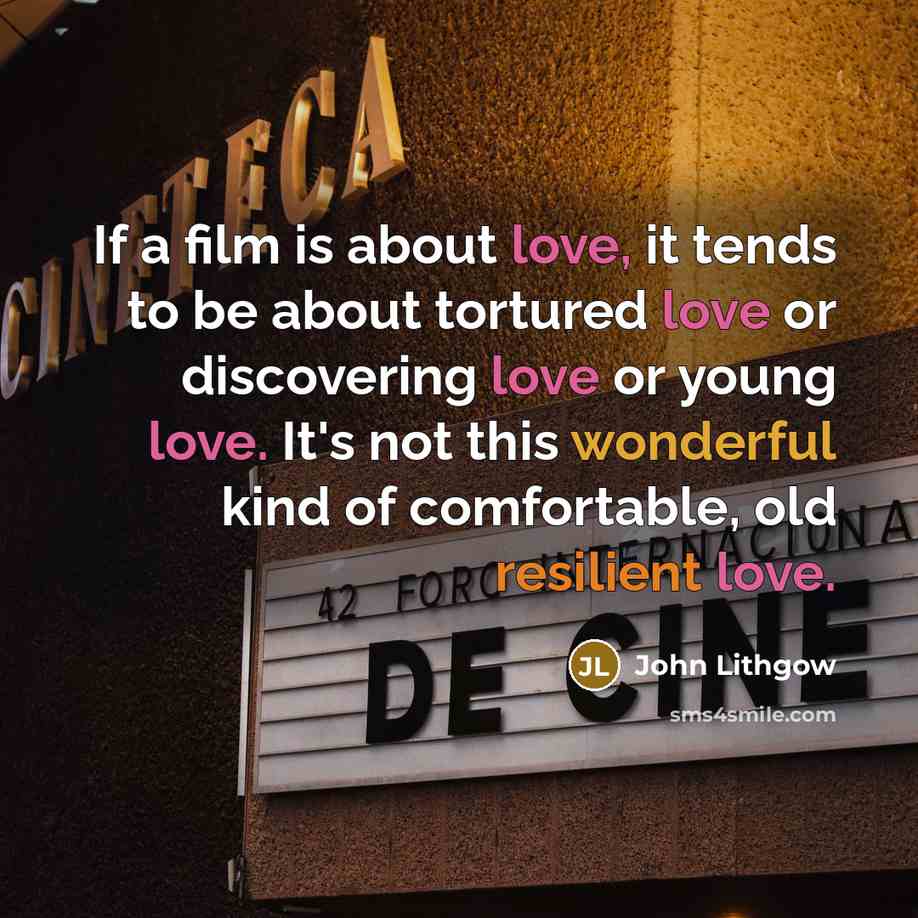 “If a film is about love, it tends to be…” quote by John Lithgow