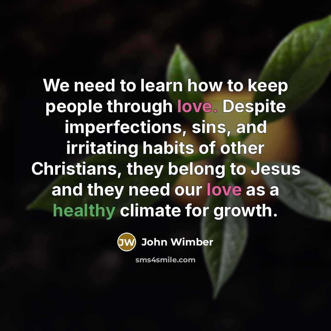 “We need to learn how to keep people through love.…” quote by John Wimber