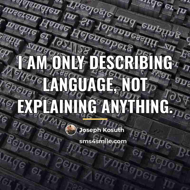 “I am only describing language, not explaining anything.…” quote by Joseph Kosuth