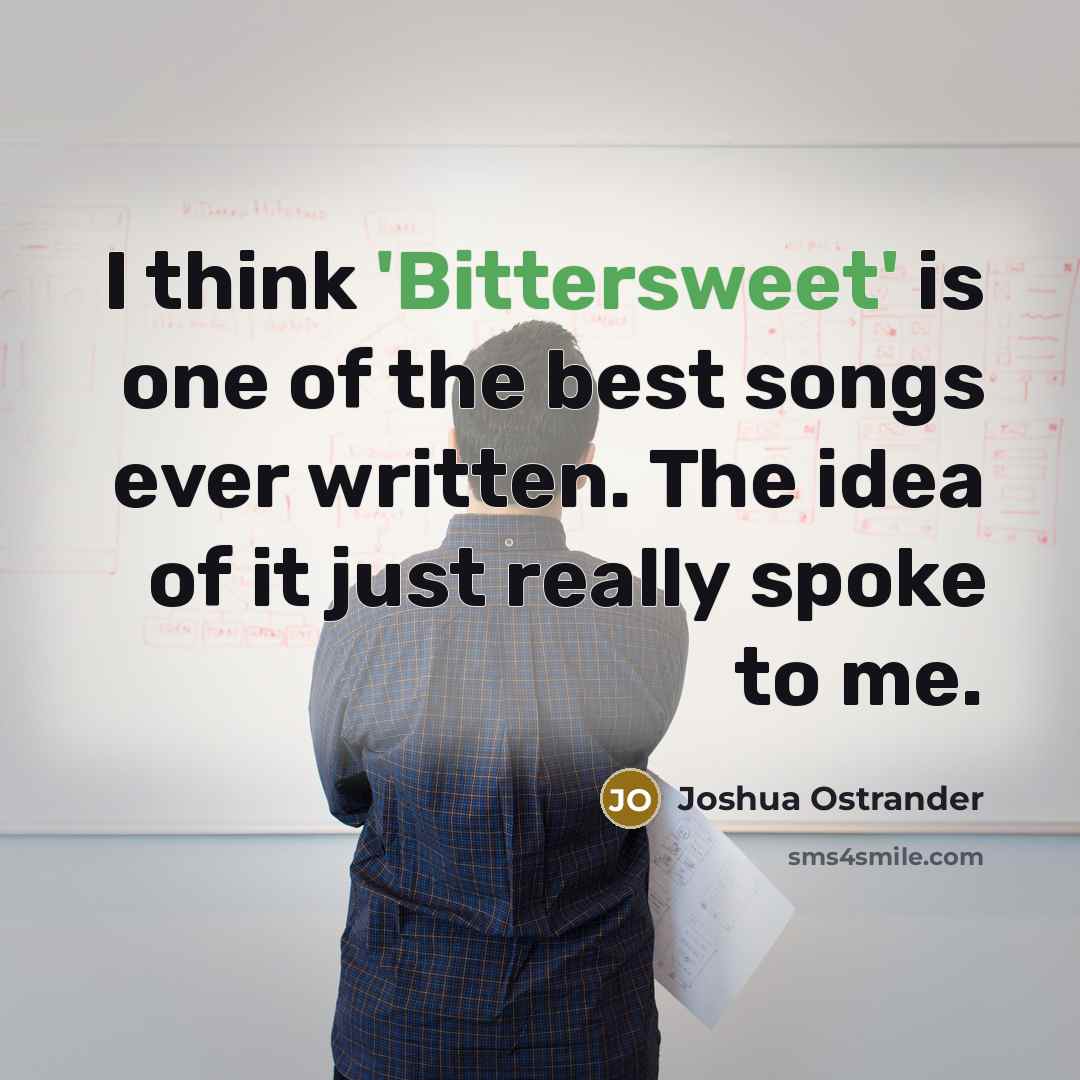 “I think 'Bittersweet' is one of the best songs ever…” quote by Joshua Ostrander